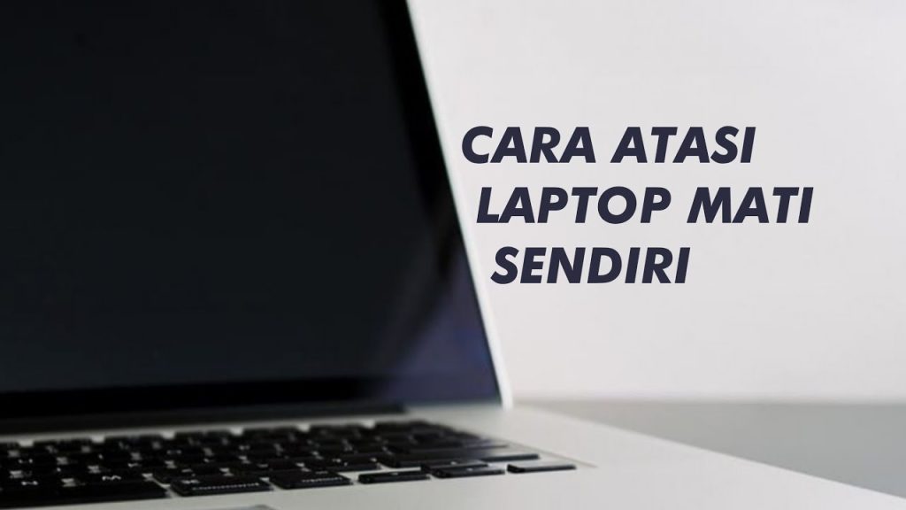 Cara Mengatasi laptop mati sendiri